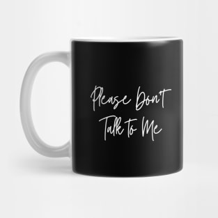 "Please Don't Talk To Me" Mug